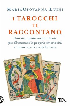 I tarocchi ti raccontano. Uno strumento sorprendente per illuminare la propria interiorità e imboccare la via della cura - Luini, Mariagiovanna I tarocchi ti raccontano. Uno strumento sorprendente per illuminare la propria interiorità e imboccare la via della cura - Luini, Mariagiovanna