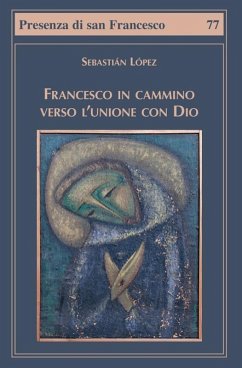 Francesco in cammino verso l'unione con Dio - López, Sebastián Francesco in cammino verso l'unione con Dio - López, Sebastián