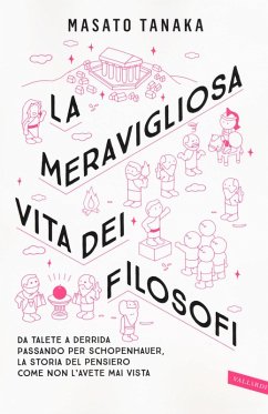 Cover La meravigliosa vita dei filosofi. Da Talete a Derrida passando per Schopenhauer, la storia del pensiero come non l'avete mai vista