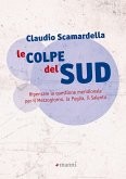 Le colpe del Sud. Ripensare la questione meridionale per il Mezzogiorno, la Puglia, il Salento Le colpe del Sud. Ripensare la questione meridionale per il Mezzogiorno, la Puglia, il Salento