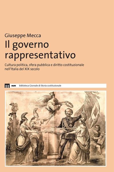 Il governo rappresentativo. Cultura politica, sfera pubblica e diritto costituzionale nell'Italia del XIX secolo Il governo rappresentativo. Cultura politica, sfera pubblica e diritto costituzionale nell'Italia del XIX secolo