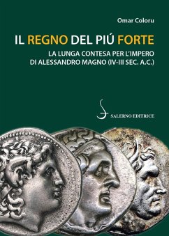 Il regno del più forte. La lunga contesa per l'Impero di Alessandro Magno (IV-III sec. A.C.) - Coloru, Omar