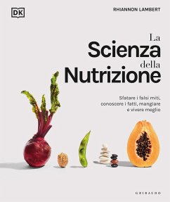 Cover La scienza della nutrizione. Sfatare i falsi miti, conoscere i fatti, mangiare e vivere meglio