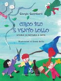Circo Blu e Vento Lollo. Storia di natura e arte Circo Blu e Vento Lollo. Storia di natura e arte