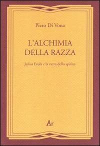 L' alchimia della razza. Julius Evola e la razza dello spirito - Di Vona, Piero