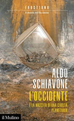 L' Occidente e la nascita di una civiltà planetaria. Faustiana. Il destino dell'Occidente - Schiavone, Aldo