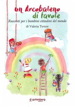 Un arcobaleno di favole. Racconti per piccoli cittadini - Tevere, Valeria