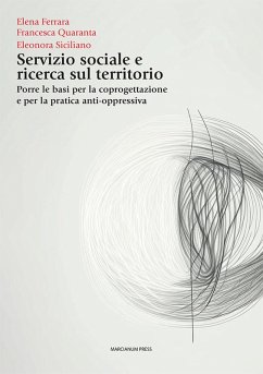 Servizio sociale e ricerca sul territorio. Porre le basi per la coprogettazione e per la pratica anti-oppressiva - Ferrara, Elena; Quaranta, Francesca; Siciliano, Eleonora