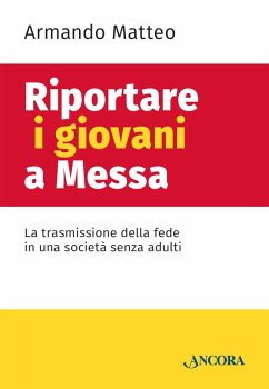 Riportare i giovani a messa. La trasmissione della fede in una società senza adulti Cover Riportare i giovani a messa. La trasmissione della fede in una società senza adulti