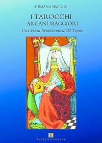 I tarocchi arcani maggiori. Una via di evoluzione in 22 tappe - Simeoni, Adriana