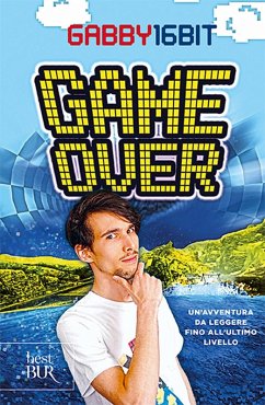 Game over. Un'avventura da leggere fino all'ultimo livello - Gabby16bit