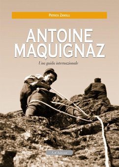 Antoine Maquignaz. Una guida internazionale - Zanolli, Patrick