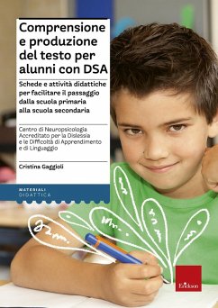 Comprensione e produzione del testo per alunni con DSA. Schede e attività didattiche per facilitare il passaggio dalla scuola primaria alla scuola secondaria - Gaggioli, Cristina