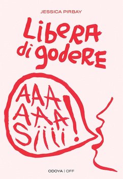 Libera di godere. Per una sessualità potente e orgasmica - Pirbay, Jessica Libera di godere. Per una sessualità potente e orgasmica - Pirbay, Jessica