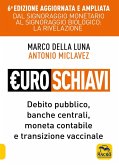 Euroschiavi. Dal signoraggio monetario al signoraggio biologio: la rivelazione. Debito pubblico, banche centrali, moneta contabile e transizione vaccinale Euroschiavi. Dal signoraggio monetario al signoraggio biologio: la rivelazione. Debito pubblico, banche centrali, moneta contabile e transizione vaccinale