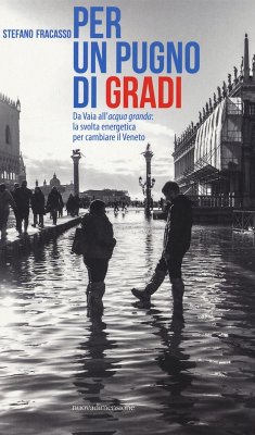 Per un pugno di gradi. Da Vaia all'acqua granda: la svolta energetica per cambiare il Veneto - Fracasso, Stefano Per un pugno di gradi. Da Vaia all'acqua granda: la svolta energetica per cambiare il Veneto - Fracasso, Stefano