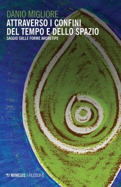 Attraverso i confini del tempo e dello spazio. Saggio sulle forme archetipe - Migliore, Danio