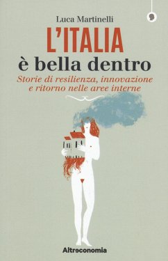 Cover L' Italia è bella dentro. Storie di resilienza, innovazione e ritorno nelle aree interne