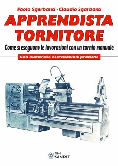Cover Apprendista tornitore. Come si eseguono le lavorazioni con un tornio manuale. Con numerose esercitazioni pratiche