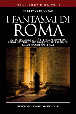 Cover I fantasmi di Roma. La storia della città eterna attraverso i suoi misteri, le sue inquietanti presenze, le sue figure spettrali