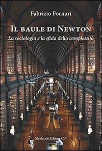 Il baule di Newton. La sociologia e la sfida della complessità - Fornari, Fabrizio