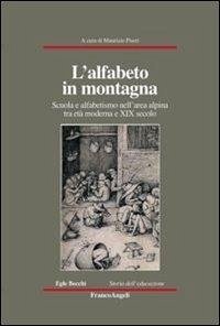 Cover L' alfabeto in montagna. Scuola e alfabetismo nell'area alpina tra età moderna e XIX secolo