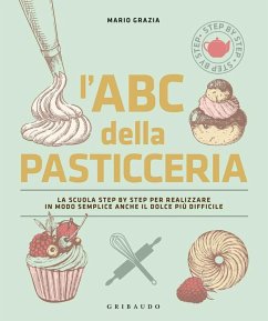 L' ABC della pasticceria. La scuola step by step per realizzare in modo semplice anche il dolce più difficile - Grazia, Mario