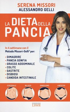 La dieta della pancia. In 4 settimane con il metodo Missori-Gelli per: dimagrire, pancia gonfia, grasso addominale, colite, gastrite, disbiosi, candida intestinale - Missori, Serena; Gelli, Alessandro