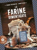 Le farine dimenticate. Farro, segale, avena, castagne, mandorle e molto altro Le farine dimenticate. Farro, segale, avena, castagne, mandorle e molto altro