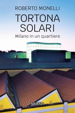 Tortona Solari. Milano in un quartiere - Monelli, Roberto