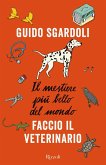Il mestiere più bello del mondo. Faccio il veterinario Il mestiere più bello del mondo. Faccio il veterinario