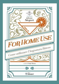 For home use. Per uso casalingo. Come utilizzare l'Angostura Bitters - Siegert, Johann For home use. Per uso casalingo. Come utilizzare l'Angostura Bitters - Siegert, Johann