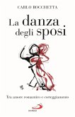 La danza degli sposi. Tra amore romantico e corteggiamento La danza degli sposi. Tra amore romantico e corteggiamento