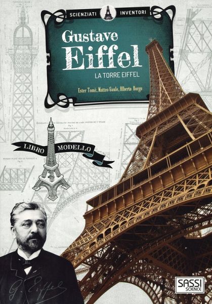 Gustave Eiffel. La torre Eiffel. Scienziati e inventori Gustave Eiffel. La torre Eiffel. Scienziati e inventori