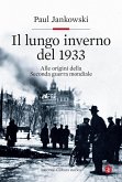 Il lungo inverno del 1933. Alle origini della seconda guerra mondiale Il lungo inverno del 1933. Alle origini della seconda guerra mondiale