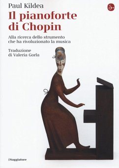 Cover Il pianoforte di Chopin. Alla ricerca dello strumento che ha rivoluzionato la musica