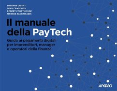 Il manuale della PayTech. Guida ai pagamenti digitali per imprenditori, manager e operatori della finanza - Chishti, Susanne; Craddock, Tony; Courtneidge, Robert; Zachariadis, Markos