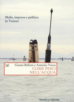 Come pesci nell'acqua. Mafie, impresa e politica in Veneto - Belloni, Gianni; Vesco, Antonio