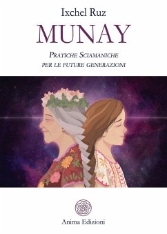 Munay. Pratiche sciamaniche per le future generazioni - Ruz, Ixchel Munay. Pratiche sciamaniche per le future generazioni - Ruz, Ixchel
