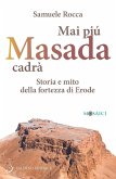 Mai più Masada cadrà. Storia e mito della fortezza di Erode Mai più Masada cadrà. Storia e mito della fortezza di Erode