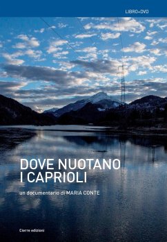 Dove nuotano i caprioli. Acque, memorie, tralicci e r-esistenze in Cadore - Conte, Maria Dove nuotano i caprioli. Acque, memorie, tralicci e r-esistenze in Cadore - Conte, Maria