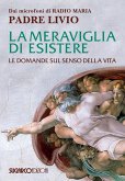 La meraviglia di esistere. Le domande sul senso della vita La meraviglia di esistere. Le domande sul senso della vita
