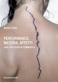 Performance, materia, affetti. Una cartografia femminista Performance, materia, affetti. Una cartografia femminista