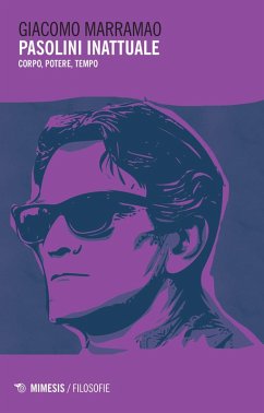 Pasolini inattuale. Corpo, potere, tempo - Marramao, Giacomo