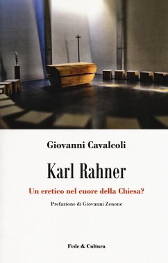 Karl Rahner. Un eretico nel cuore della Chiesa? - Cavalcoli, Giovanni