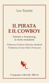 Il pirata e il cowboy. Pantani e Armstrong, le storie maledette Il pirata e il cowboy. Pantani e Armstrong, le storie maledette