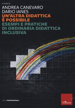 Un' altra didattica è possibile. Esempi e pratiche di ordinaria didattica inclusiva - Canevaro, Andrea; Ianes, Dario