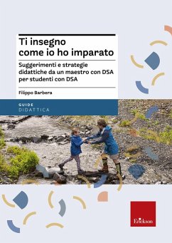 Ti insegno come io ho imparato. Suggerimenti e strategie didattiche da un maestro con DSA per studenti con DSA - Barbera, Filippo