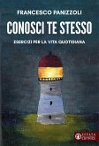 Conosci te stesso. Esercizi per la vita quotidiana Conosci te stesso. Esercizi per la vita quotidiana