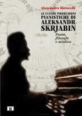 Le ultime produzioni pianistiche di Aleksandr Skrjabin. Poeta, filosofo e mistico Le ultime produzioni pianistiche di Aleksandr Skrjabin. Poeta, filosofo e mistico